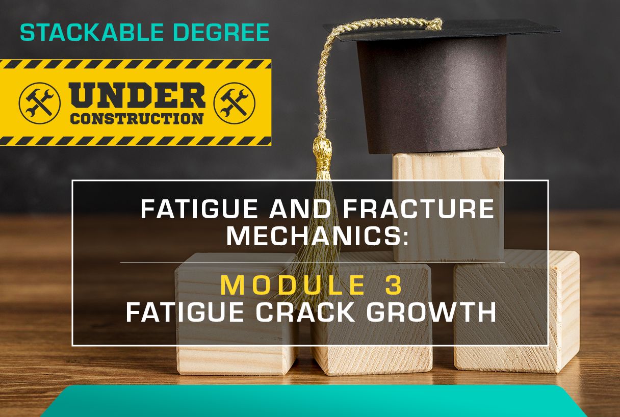 FATIGUE AND FRACTURE MECHANICS: MODULE 3-FATIGUE CRACK GROWTH