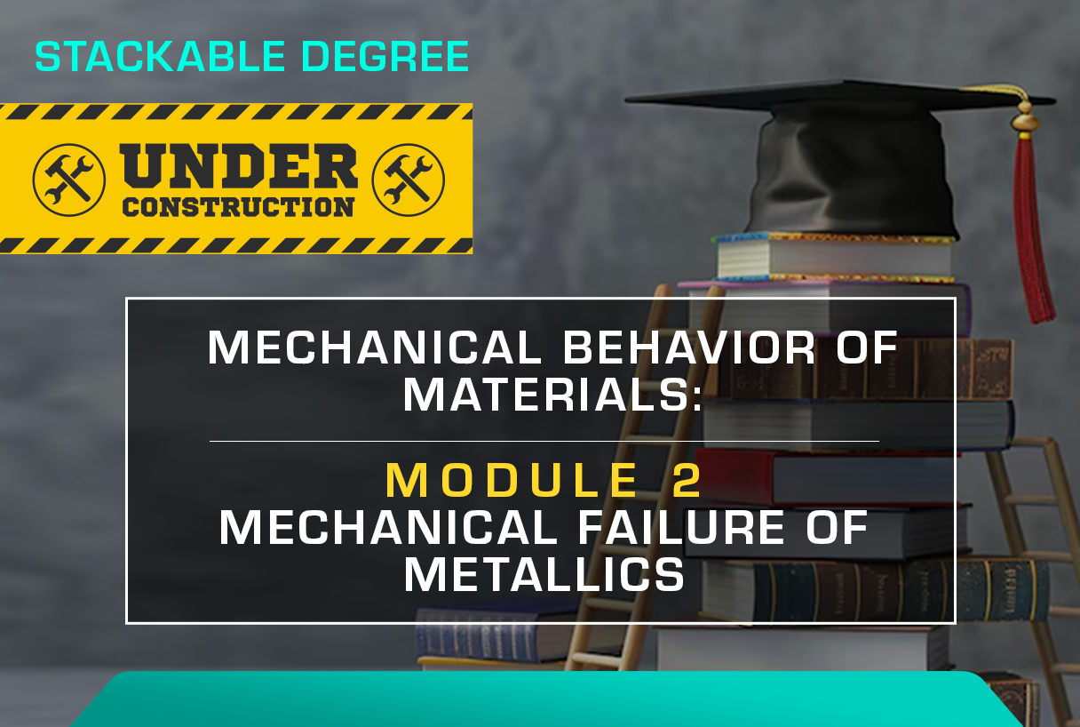 MECHANICAL BEHAVIOUR OF MATERIALS: MODULE 2 – MECHANICAL FAILURE OF METALLICS
