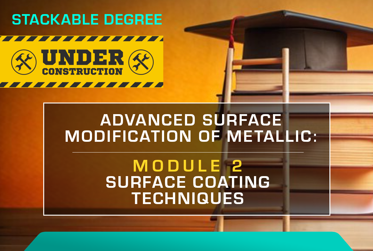 ADVANCED SURFACE MODIFICATION OF METALLIC MATERIALS: MODULE 2 - SURFACE COATING TECHNIQUES