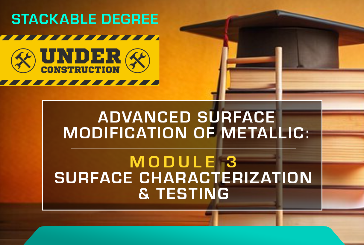 ADVANCED SURFACE MODIFICATION OF METALLIC MATERIALS: MODULE 3 - SURFACE CHARACTERIZATION & TESTING